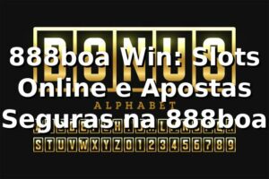 888boa Win: Slots Online e Apostas Seguras na 888boa